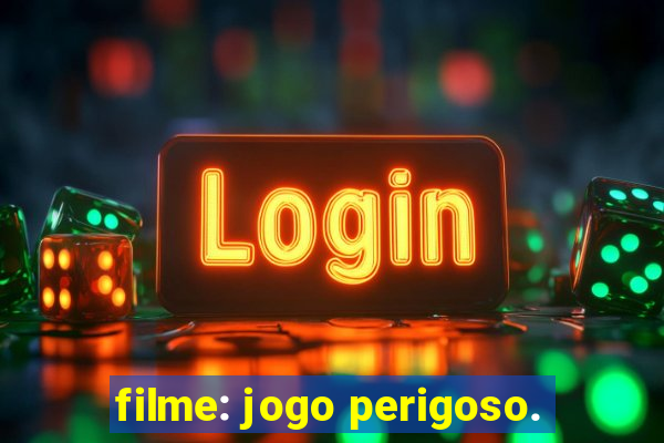 filme: jogo perigoso.